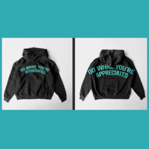 Go Where Your Appreciated Turquoise Hoodie