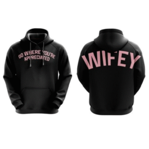 Go Where Your Appreciated Pink Hoodie (Wifey Edition)